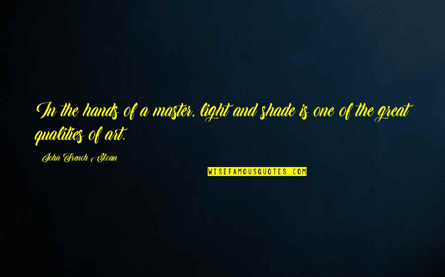 Petra Strorm Quotes By John French Sloan: In the hands of a master, light and
