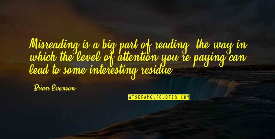 Petraco Orthopedic Quotes By Brian Evenson: Misreading is a big part of reading, the
