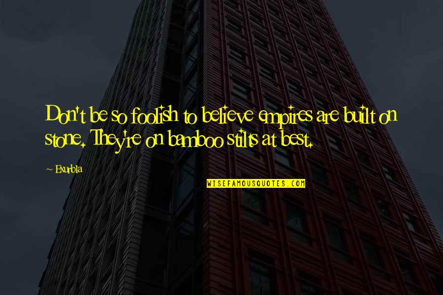 Petraeus Affair Quotes By Exurb1a: Don't be so foolish to believe empires are