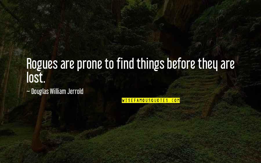 Petraeus Wikipedia Quotes By Douglas William Jerrold: Rogues are prone to find things before they