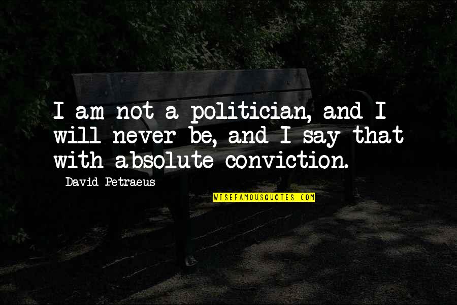 Petraeus's Quotes By David Petraeus: I am not a politician, and I will