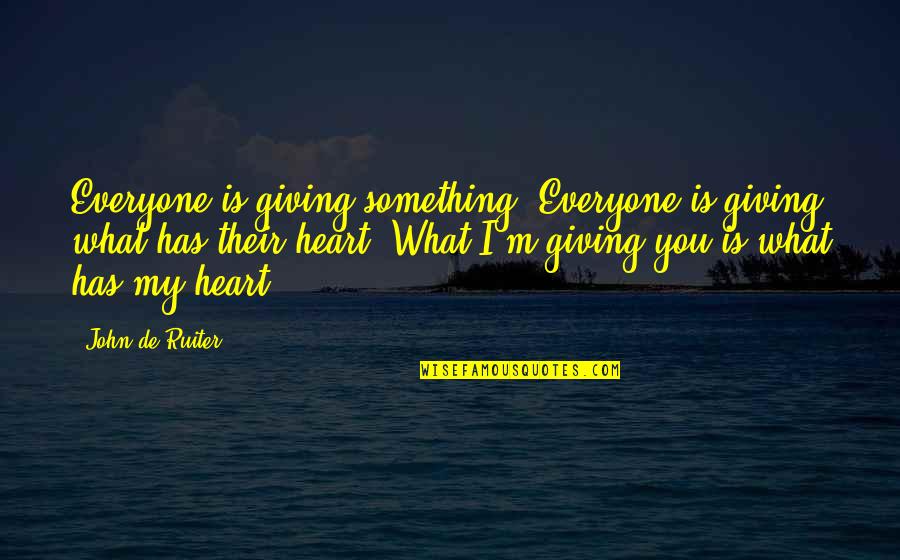 Petraglia Soprano Quotes By John De Ruiter: Everyone is giving something. Everyone is giving what Petraglia Soprano Quotes By John De Ruiter: Everyone is giving something. Everyone is giving what