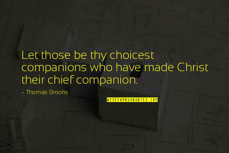 Petraitis Us History Quotes By Thomas Brooks: Let those be thy choicest companions who have