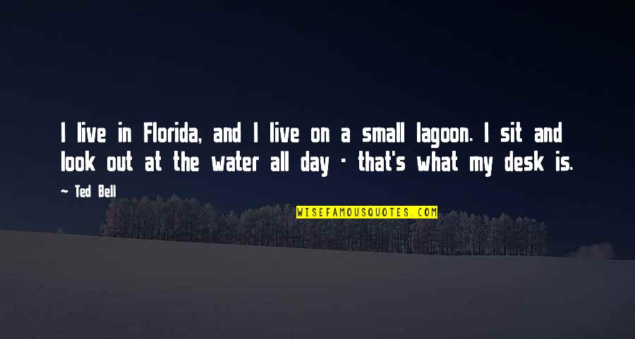 Petrakos Communications Quotes By Ted Bell: I live in Florida, and I live on