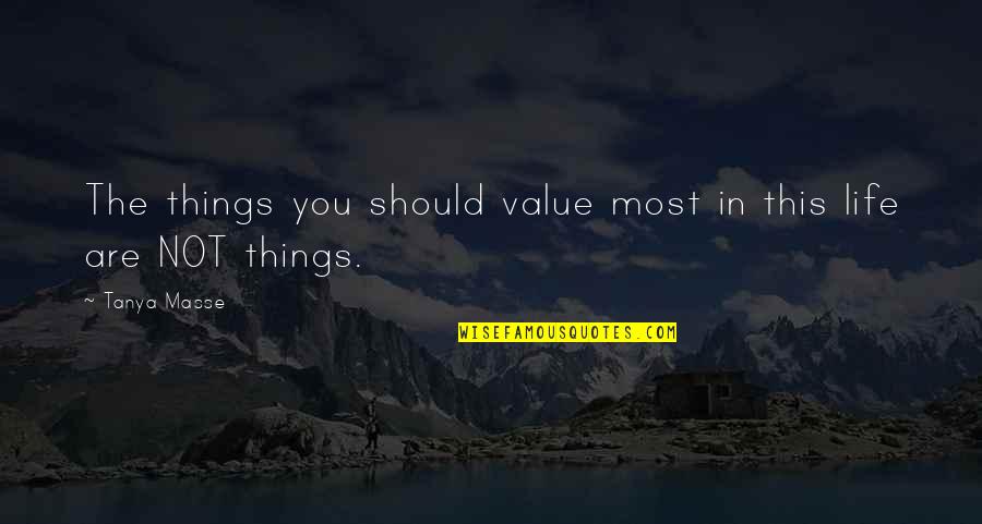 Petranation Quotes By Tanya Masse: The things you should value most in this