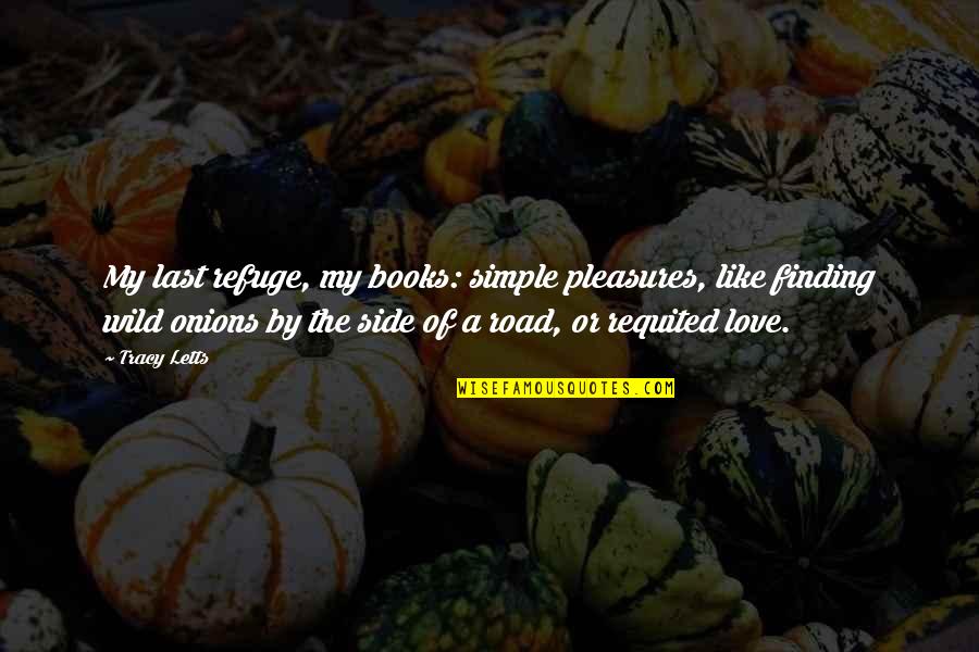 Petrarca Nyc Quotes By Tracy Letts: My last refuge, my books: simple pleasures, like Petrarca Nyc Quotes By Tracy Letts: My last refuge, my books: simple pleasures, like