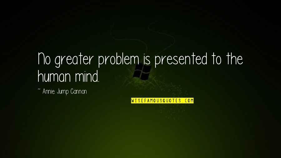 Petrarca Wikipedia Quotes By Annie Jump Cannon: No greater problem is presented to the human