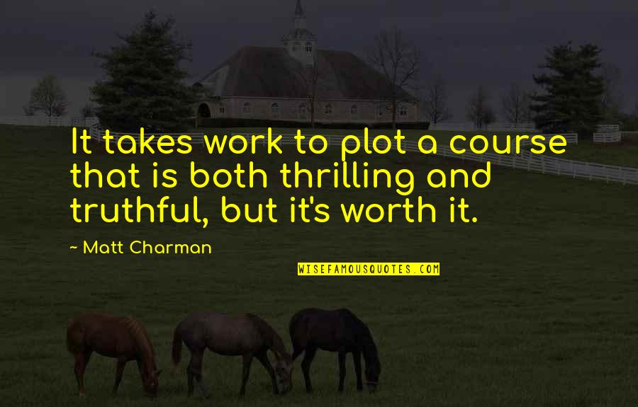Petrarchan Quotes By Matt Charman: It takes work to plot a course that