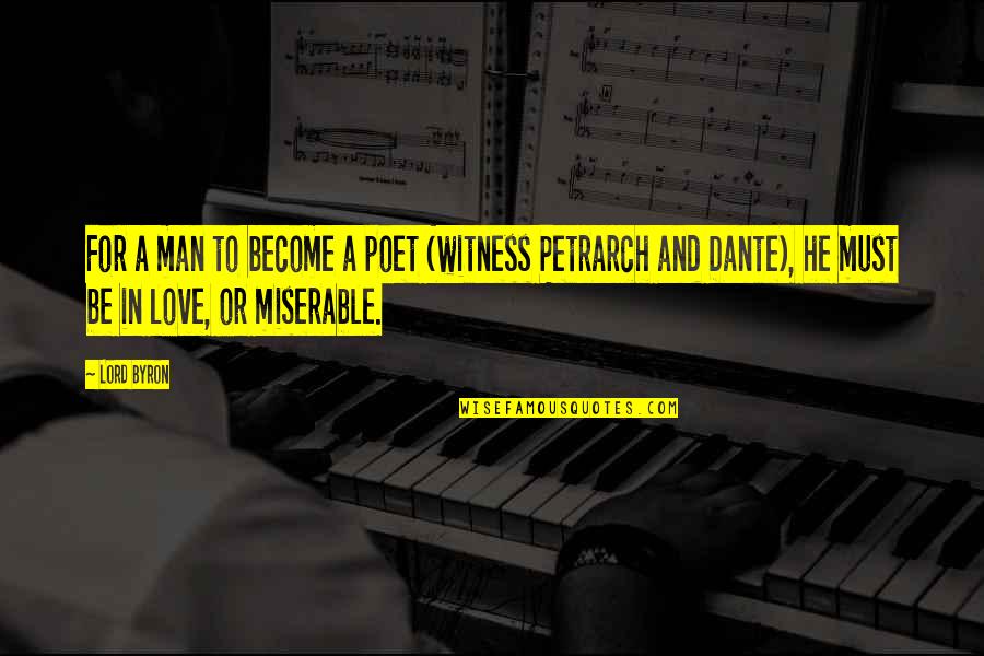 Petrarch's Quotes By Lord Byron: For a man to become a poet (witness Petrarch's Quotes By Lord Byron: For a man to become a poet (witness
