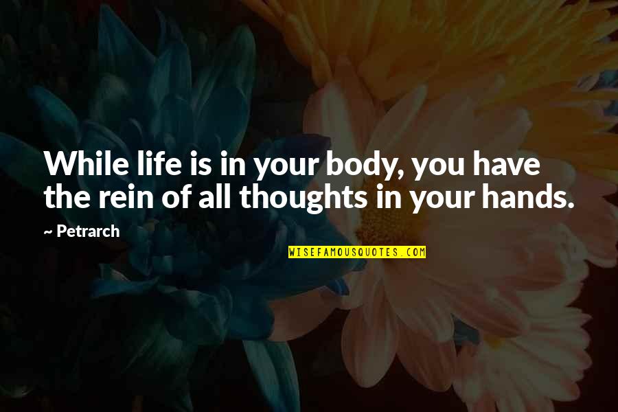 Petrarch's Quotes By Petrarch: While life is in your body, you have