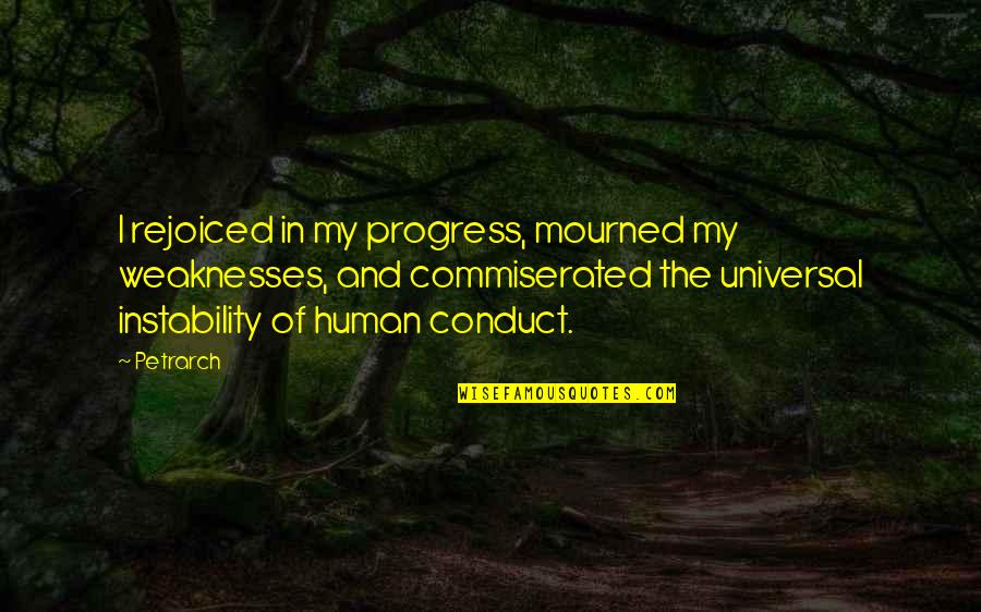 Petrarch's Quotes By Petrarch: I rejoiced in my progress, mourned my weaknesses, Petrarch's Quotes By Petrarch: I rejoiced in my progress, mourned my weaknesses,
