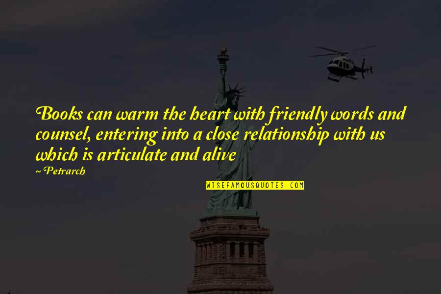 Petrarch's Quotes By Petrarch: Books can warm the heart with friendly words Petrarch's Quotes By Petrarch: Books can warm the heart with friendly words
