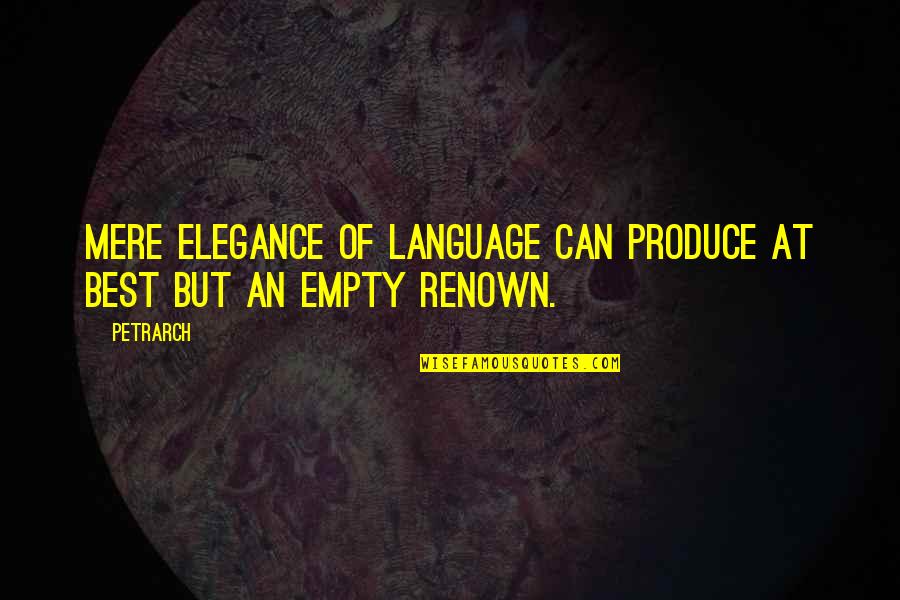 Petrarch's Quotes By Petrarch: Mere elegance of language can produce at best