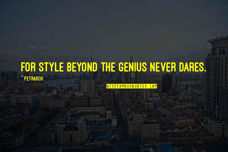 Petrarch's Quotes By Petrarch: For style beyond the genius never dares. Petrarch's Quotes By Petrarch: For style beyond the genius never dares.
