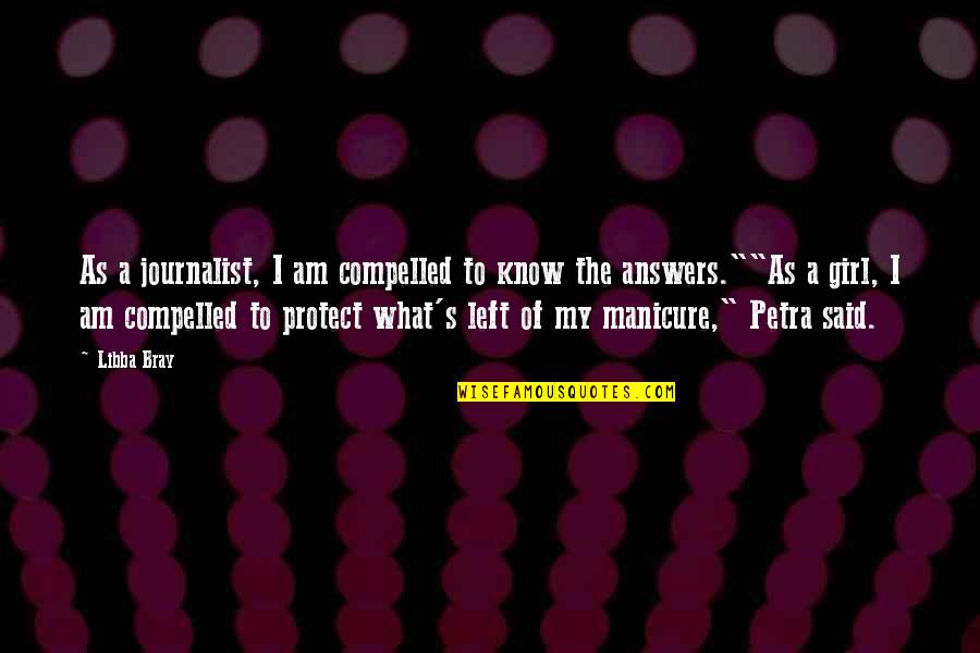 Petra's Quotes By Libba Bray: As a journalist, I am compelled to know