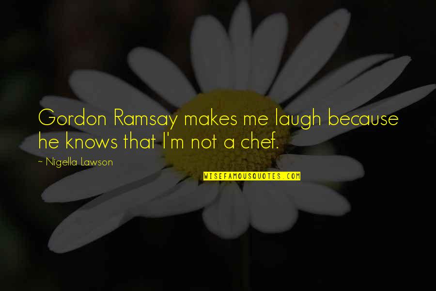 Petrasek Recruiting Quotes By Nigella Lawson: Gordon Ramsay makes me laugh because he knows Petrasek Recruiting Quotes By Nigella Lawson: Gordon Ramsay makes me laugh because he knows