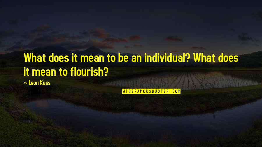 Petree Arbor Quotes By Leon Kass: What does it mean to be an individual?