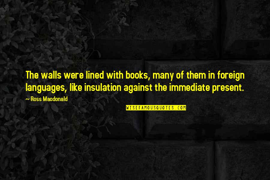 Petrefactions Quotes By Ross Macdonald: The walls were lined with books, many of