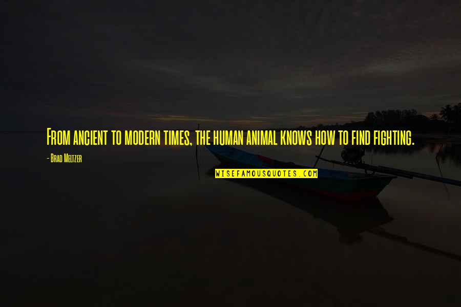 Petrelaio Quotes By Brad Meltzer: From ancient to modern times, the human animal