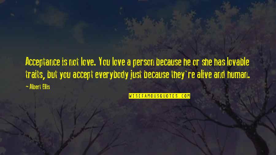 Petrelis Master Quotes By Albert Ellis: Acceptance is not love. You love a person Petrelis Master Quotes By Albert Ellis: Acceptance is not love. You love a person