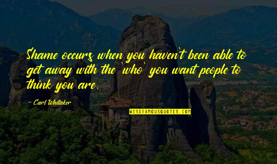 Petrellis Quotes By Carl Whitaker: Shame occurs when you haven't been able to Petrellis Quotes By Carl Whitaker: Shame occurs when you haven't been able to