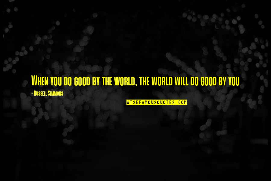 Petrellis Quotes By Russell Simmons: When you do good by the world, the Petrellis Quotes By Russell Simmons: When you do good by the world, the