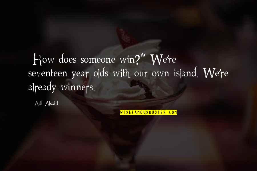 Petrezselyem Angolul Quotes By Adi Alsaid: -How does someone win?"-We're seventeen-year-olds with our own Petrezselyem Angolul Quotes By Adi Alsaid: -How does someone win?"-We're seventeen-year-olds with our own