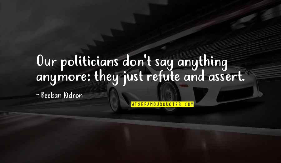 Petrezselyem Termeszt Se Quotes By Beeban Kidron: Our politicians don't say anything anymore: they just