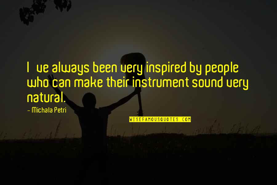 Petri Quotes By Michala Petri: I've always been very inspired by people who