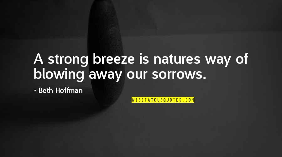 Petricca Concrete Quotes By Beth Hoffman: A strong breeze is natures way of blowing