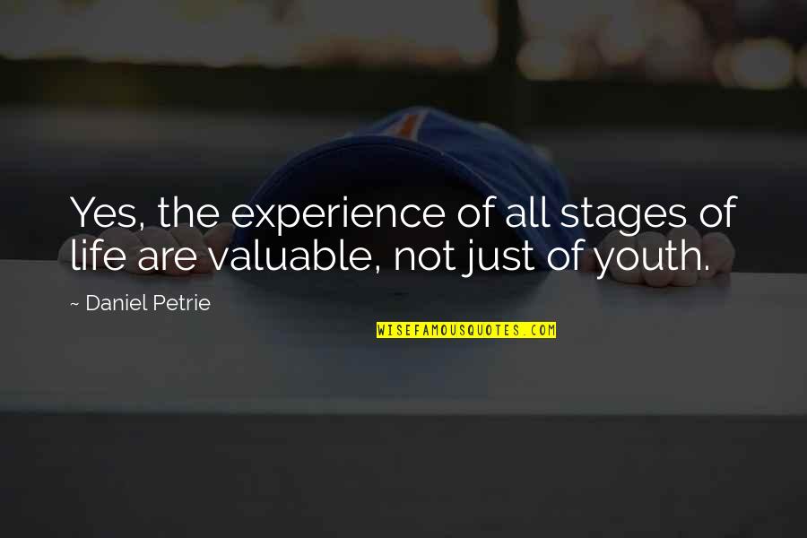 Petrie Quotes By Daniel Petrie: Yes, the experience of all stages of life