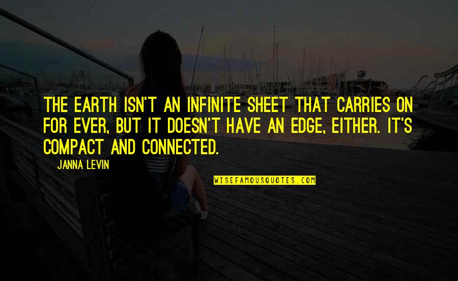 Petrie's Quotes By Janna Levin: The Earth isn't an infinite sheet that carries