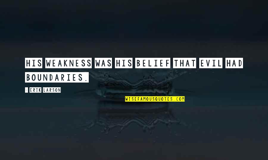 Petrifactiondefinition Quotes By Erik Larson: His weakness was his belief that evil had Petrifactiondefinition Quotes By Erik Larson: His weakness was his belief that evil had