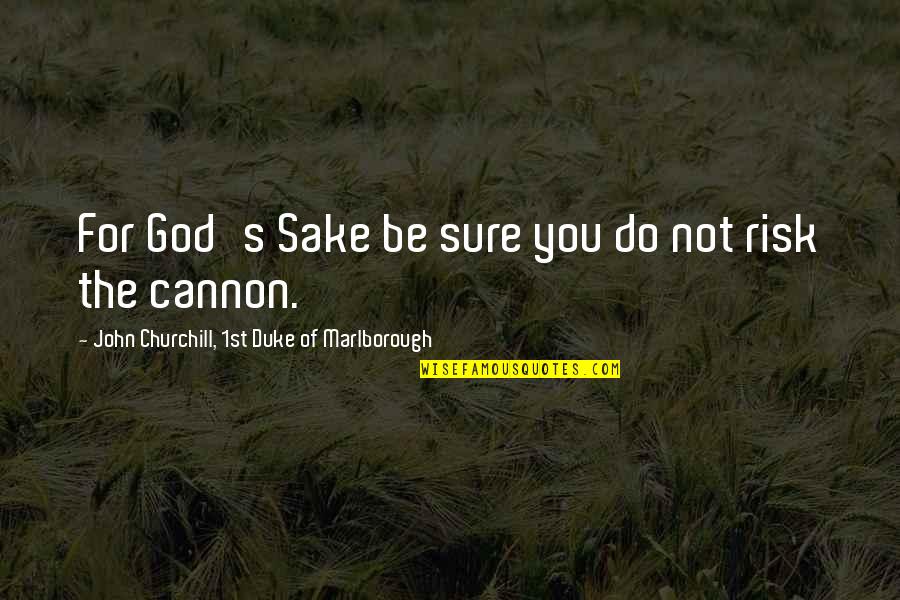 Petrificada Definicion Quotes By John Churchill, 1st Duke Of Marlborough: For God's Sake be sure you do not Petrificada Definicion Quotes By John Churchill, 1st Duke Of Marlborough: For God's Sake be sure you do not