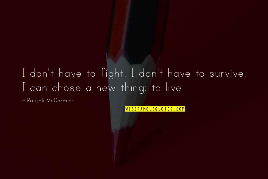 Petrificada Definicion Quotes By Patrick McCormick: I don't have to fight. I don't have Petrificada Definicion Quotes By Patrick McCormick: I don't have to fight. I don't have