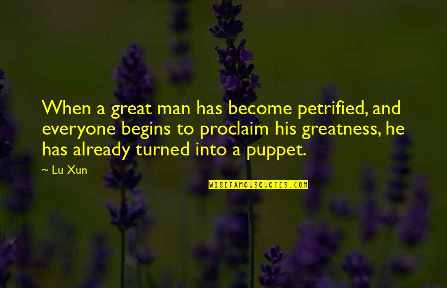 Petrified Man Quotes By Lu Xun: When a great man has become petrified, and