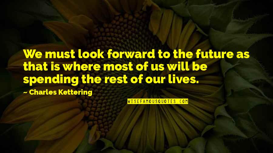 Petrifying Quotes By Charles Kettering: We must look forward to the future as