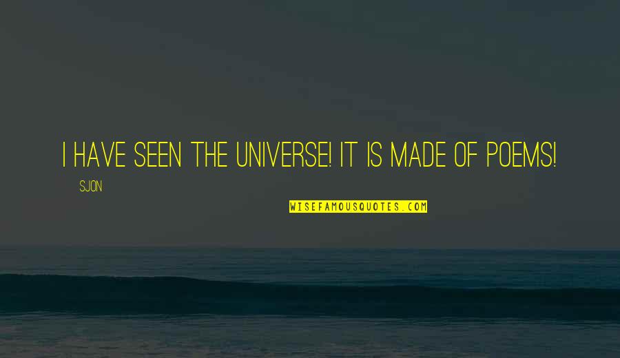 Petrifying Quotes By Sjon: I have seen the universe! It is made