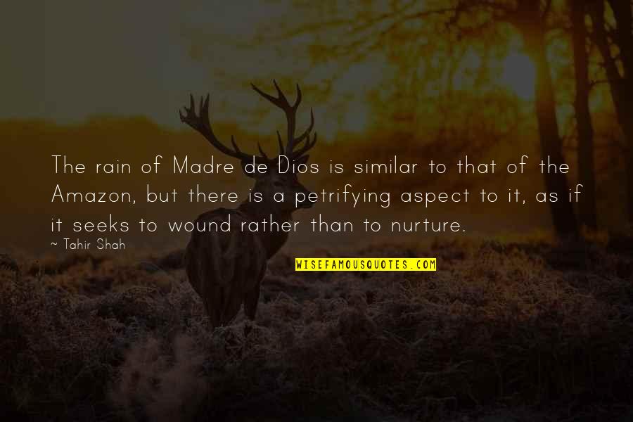 Petrifying Quotes By Tahir Shah: The rain of Madre de Dios is similar