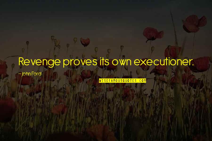 Petrikowski G Quotes By John Ford: Revenge proves its own executioner. Petrikowski G Quotes By John Ford: Revenge proves its own executioner.