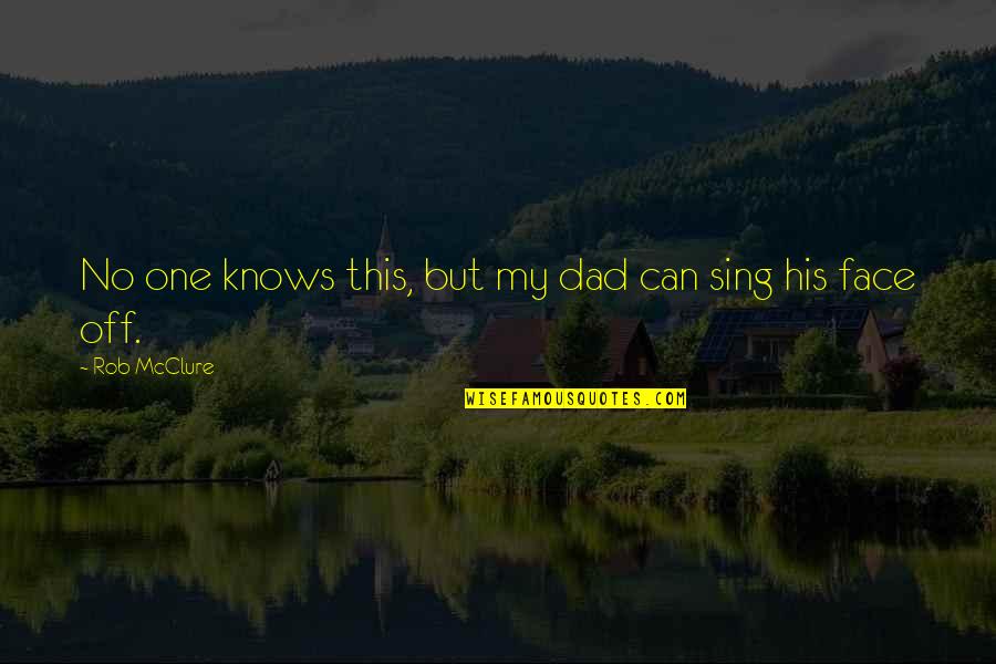 Petrikowski G Quotes By Rob McClure: No one knows this, but my dad can Petrikowski G Quotes By Rob McClure: No one knows this, but my dad can