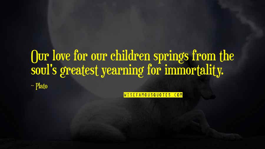 Petrilla Obituary Quotes By Plato: Our love for our children springs from the