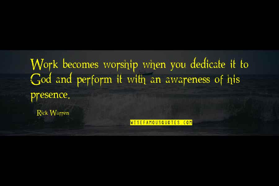 Petrisor Quotes By Rick Warren: Work becomes worship when you dedicate it to Petrisor Quotes By Rick Warren: Work becomes worship when you dedicate it to
