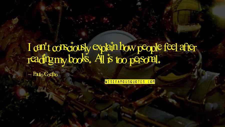 Petritz Foundation Quotes By Paulo Coelho: I can't consciously explain how people feel after Petritz Foundation Quotes By Paulo Coelho: I can't consciously explain how people feel after