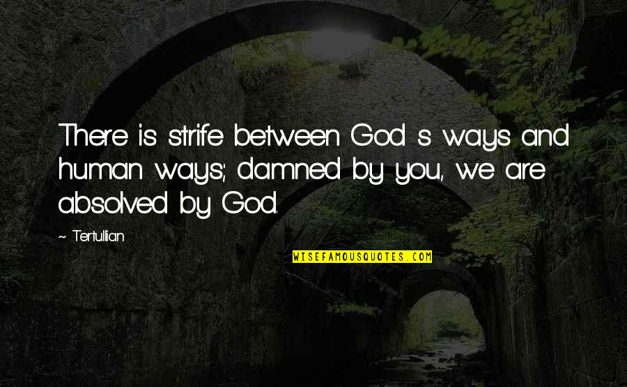 Petrizzo Quotes By Tertullian: There is strife between God s ways and Petrizzo Quotes By Tertullian: There is strife between God s ways and