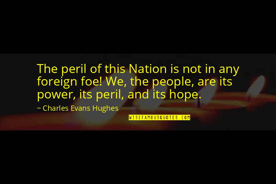 Petrocaribe Quotes By Charles Evans Hughes: The peril of this Nation is not in