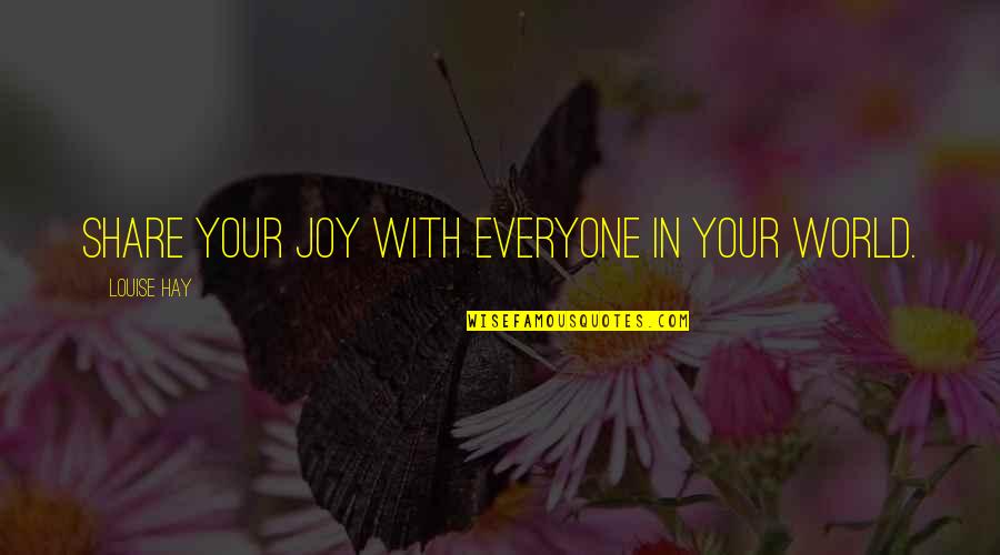 Petrocaribe Quotes By Louise Hay: Share your joy with everyone in your world.