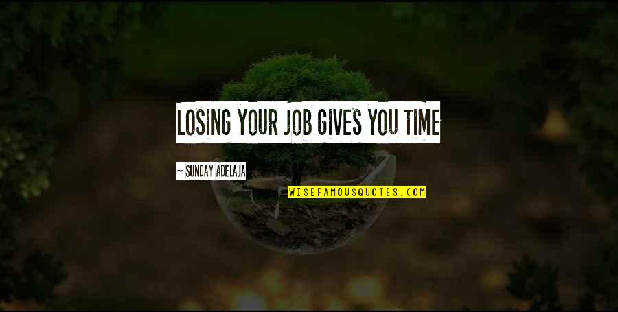 Petrocaribe Quotes By Sunday Adelaja: Losing your job gives you time