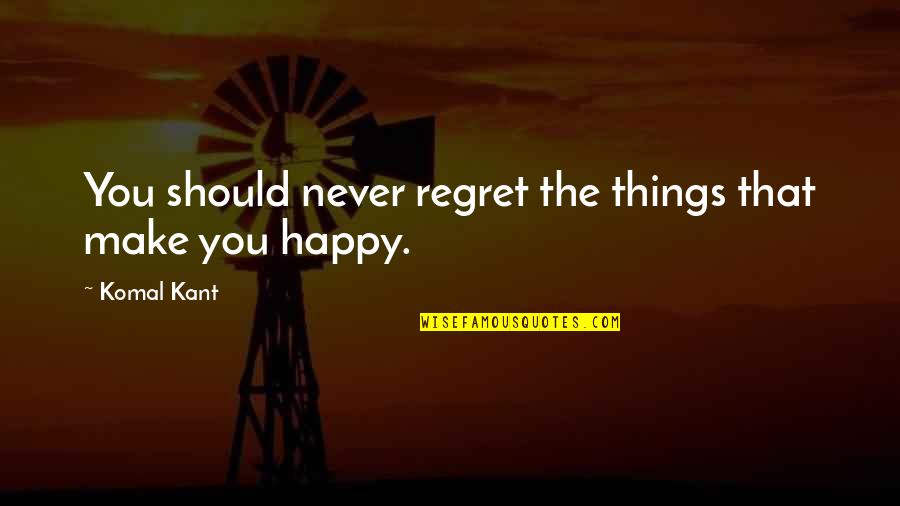 Petrochina Quotes By Komal Kant: You should never regret the things that make