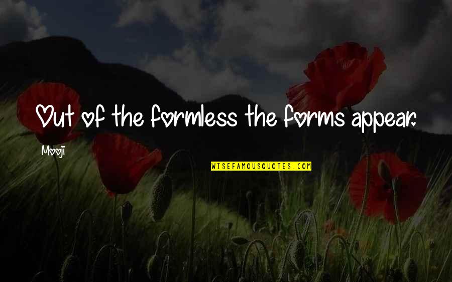 Petrodollars History Quotes By Mooji: Out of the formless the forms appear.